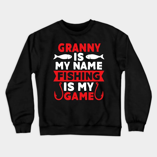 Granny Is My Name Fishing Is My Game Crewneck Sweatshirt by MekiBuzz Graphics